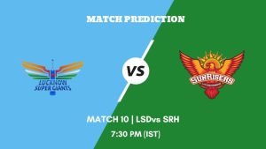 IPL 2023 Match10 LSG vs SRH Today's Match Prediction