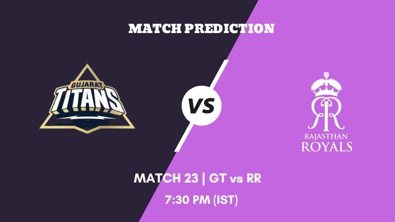 IPL 2023 Match 23 GT vs RR Today's Match Prediction