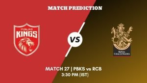 IPL 2023 Match 27 PBKS vs RCB Today's Match Prediction