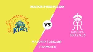 IPL 2023 Match 17 CSK vs RR Today's Match Prediction