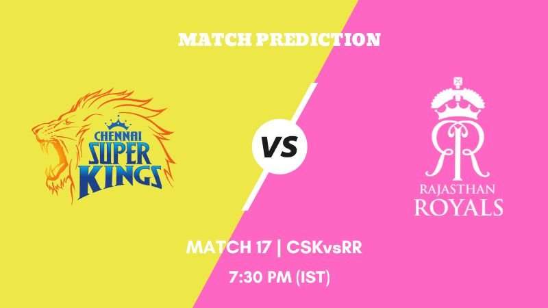 IPL 2023 Match 17 CSK vs RR Today's Match Prediction