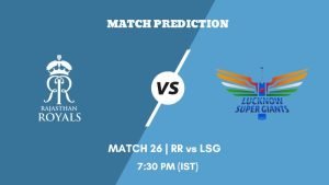 IPL 2023 Match 26 RR vs LSG Today's Match Prediction