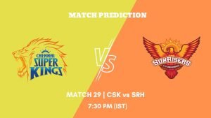 IPL 2023 Match 29 CSK vs SRH Today's Match Prediction