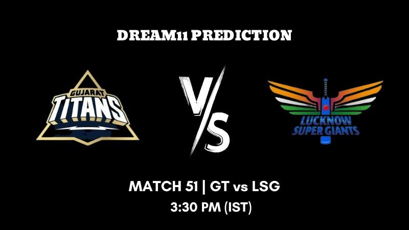 IPL 2023 Match 51 GT vs LSG Dream11 Prediction, Fantasy Tips