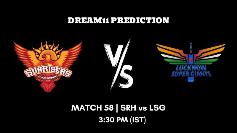 IPL 2023 Match 58 SRH vs LSG Dream11 Prediction, Fantasy Tips