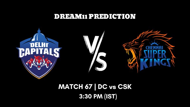 IPL 2023 Match 67 DC vs CSK Dream11 Prediction, Fantasy Tips