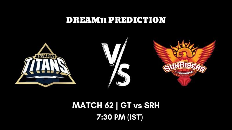 IPL 2023 Match 62 GT vs SRH Dream11 Prediction, Fantasy Tips