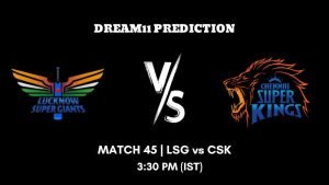 IPL 2023 Match 45 LSG vs CSK Dream11 Prediction, Fantasy Tips