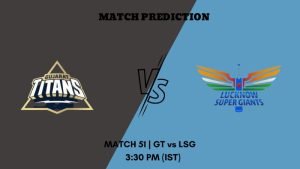 IPL 2023 Match 51 GT vs LSG Today's Match Prediction