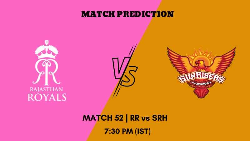 IPL 2023 Match 52 RR vs SRH Today's Match Prediction