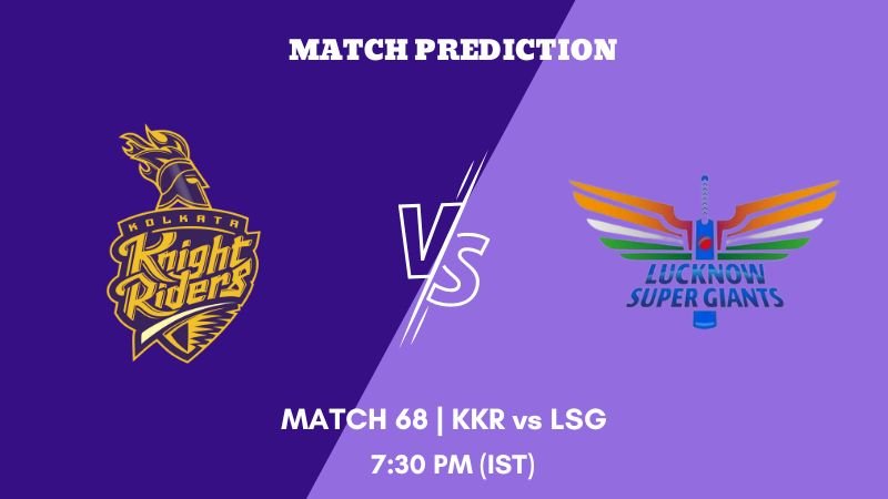 IPL 2023 Match 68 KKR vs LSG Today's Match Prediction