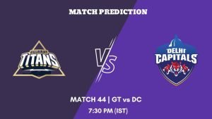 IPL 2023 Match 44 GT vs DC Today's Match Prediction
