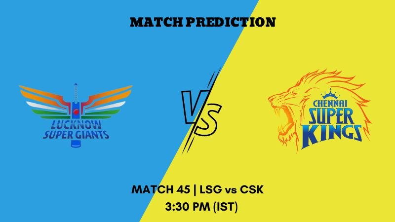 IPL 2023 Match 45 LSG vs CSK Today's Match Prediction