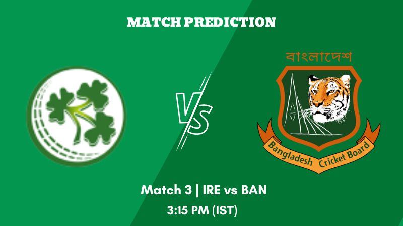 IRE vs BAN Today’s Match Prediction: Who will win Match 3 of Ireland v Bangladesh in England 2023