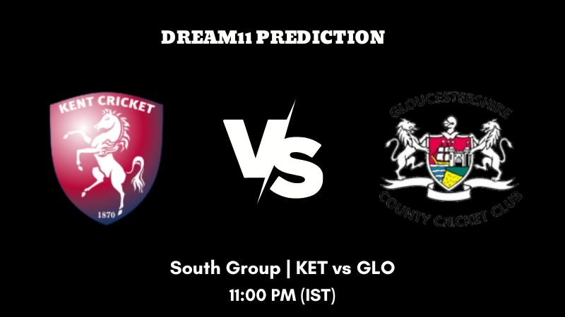 T20 Blast 2023 South Group KET vs GLO Dream11 Prediction, Fantasy Tips