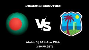 West Indies A vs Bangladesh A 2023 2023 Match 3 BAN-A vs WI-A Dream11 Prediction, Fantasy Tips