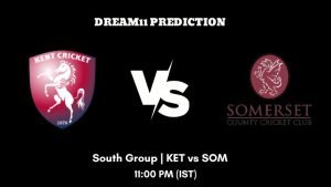 T20 Blast 2023 South Group KET vs SOM Dream11 Prediction, Fantasy Tips