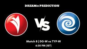 Super Series T20 2023 Match 8 DG-W vs TYP-W Dream11 Prediction, Fantasy Tips