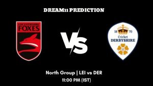 T20 Blast 2023 North Group LEI vs DER Dream11 Prediction, Fantasy Tips