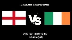 Ireland tour of England, 2023 Only Test ENG vs IRE Dream11 Prediction, Fantasy Tips