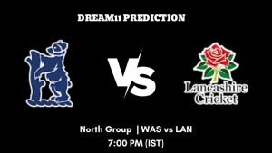 T20 Blast 2023 North Group WAS vs LAN Dream11 Prediction, Fantasy Tips