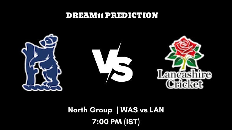 T20 Blast 2023 North Group WAS vs LAN Dream11 Prediction, Fantasy Tips