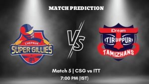 CSG vs ITT Today’s Match Prediction: Who will win Match 5 of Tamil Nadu Premier League 2023