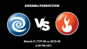 Super Series T20 2023 Match 9 TYP-W vs SCO-W Dream11 Prediction, Fantasy Tips