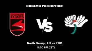 T20 Blast 2023 North Group LEI vs YOR Dream11 Prediction, Fantasy Tips