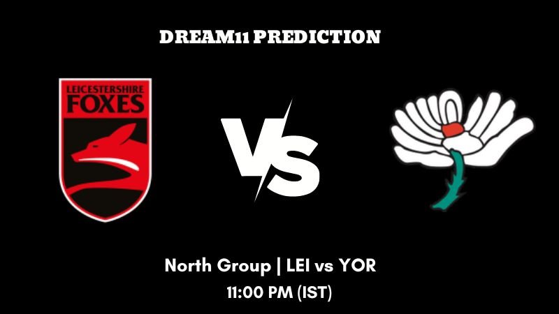 T20 Blast 2023 North Group LEI vs YOR Dream11 Prediction, Fantasy Tips