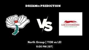 T20 Blast 2023 North Group YOR vs LEI Dream11 Prediction, Fantasy Tips