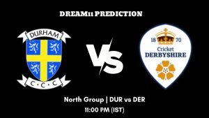 T20 Blast 2023 North Group DUR vs DER Dream11 Prediction, Fantasy Tips