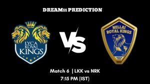 Tamil Nadu Premier League 2023 Match 6 LKK vs NRK Dream11 Prediction, Fantasy Tips