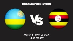 Africa Continental Cup 2023 Match 6 RWN vs UGA Dream11 Prediction, Fantasy Tips