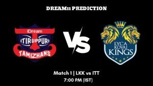 Tamil Nadu Premier League 2023 Match 1 LKK vs ITT Dream11 Prediction, Fantasy Tips