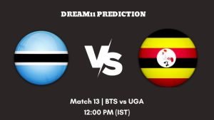 Africa Continental Cup 2023 Match 13 BTS vs UGA Dream11 Prediction, Fantasy Tips