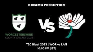 T20 Blast 2023 North Group WOR vs LAN Dream11 Prediction, Fantasy Tips