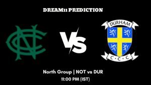 T20 Blast 2023 North Group NOT vs DUR Dream11 Prediction, Fantasy Tips