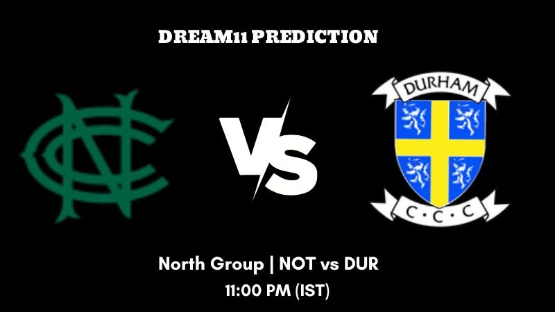 T20 Blast 2023 North Group NOT vs DUR Dream11 Prediction, Fantasy Tips