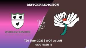 T20 Blast 2023 North Group WOR vs LAN Today's Match Prediction