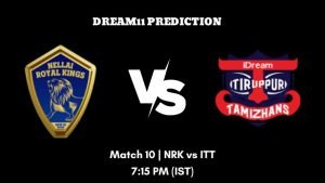 Tamil Nadu Premier League 2023 Match 10 NRK vs ITT Dream11 Prediction, Fantasy Tips
