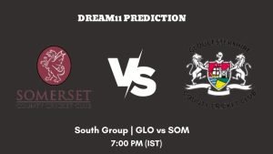 T20 Blast 2023 South Group GLO vs SOM Dream11 Prediction, Fantasy Tips