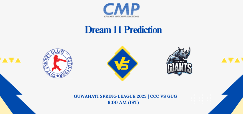 CCC vs GUG Dream11 Prediction Guwahati Spring League 2025 Match 15 Fantasy Tips