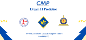 CCC vs NBC Dream11 Prediction Guwahati Spring League 2025 Match 26 Fantasy Tips