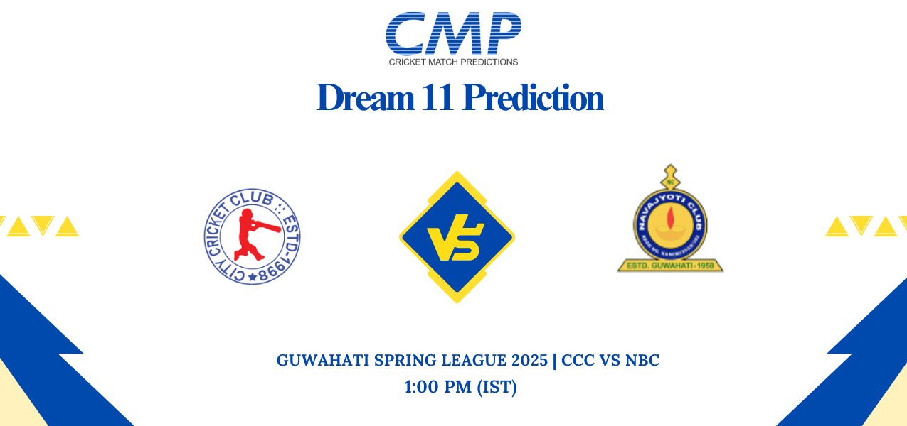 CCC vs NBC Dream11 Prediction Guwahati Spring League 2025 Match 26 Fantasy Tips