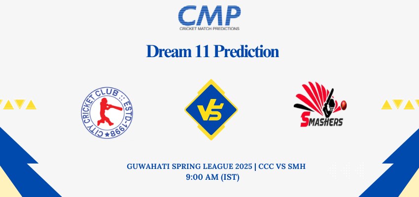 CCC vs SMH Dream11 Prediction Guwahati Spring League 2025 Match 17 Fantasy Tips