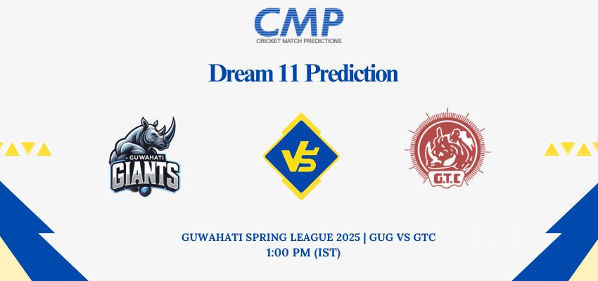 GUG vs GTC Dream11 Prediction Guwahati Spring League 2025 Match 18 Fantasy Tips