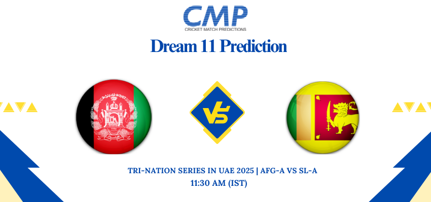 AFG-A vs SL-A Dream11 Prediction, Match 6 – Tri-Nation Series 2025