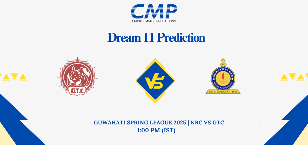 NBC vs GTC Dream11 Prediction Guwahati Spring League 2025 Match 19 Fantasy Tips