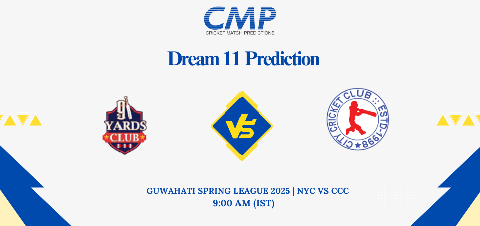 NYC vs CCC Dream11 Prediction Guwahati Spring League 2025 Match 11 Fantasy Tips
